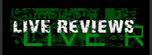 [ live reviews ]